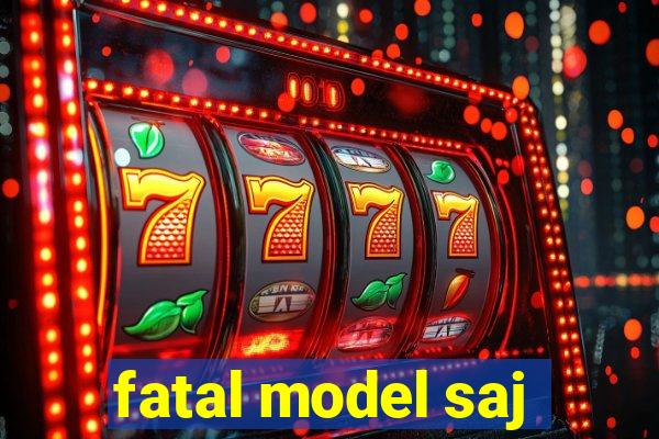 fatal model saj