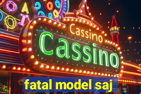 fatal model saj