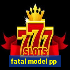 fatal model pp