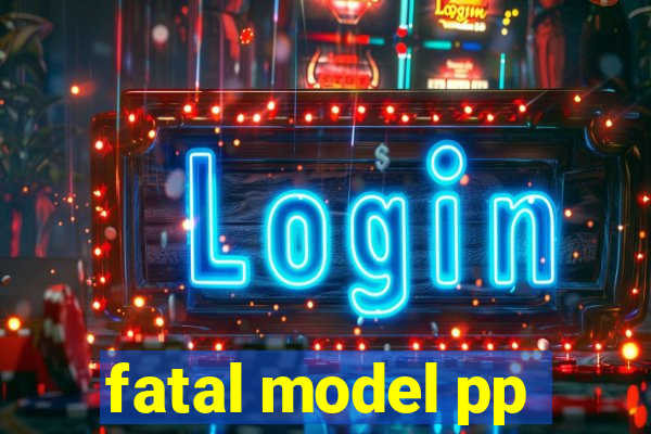 fatal model pp