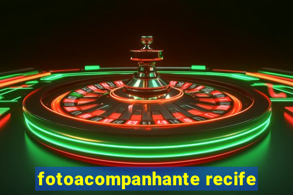 fotoacompanhante recife