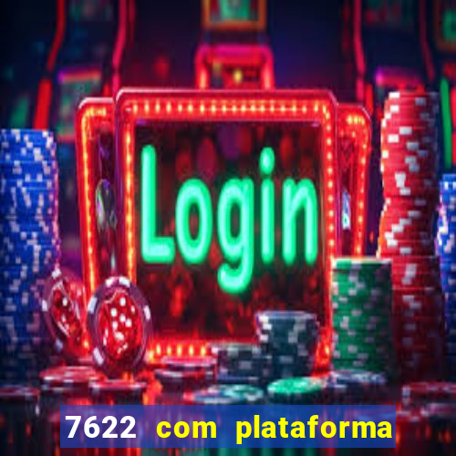 7622 com plataforma de jogos