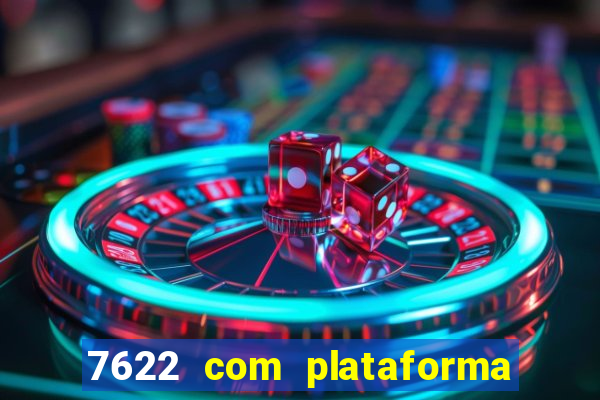 7622 com plataforma de jogos