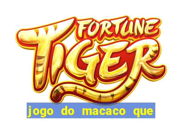 jogo do macaco que ganha dinheiro