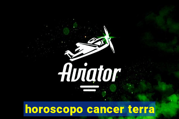 horoscopo cancer terra