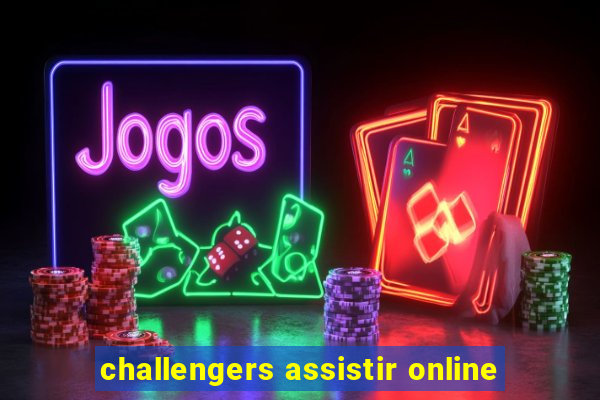 challengers assistir online