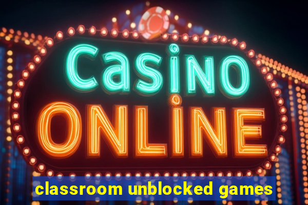 classroom unblocked games