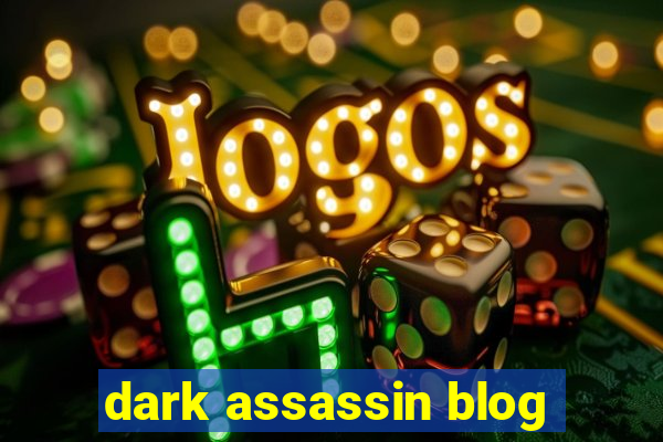 dark assassin blog