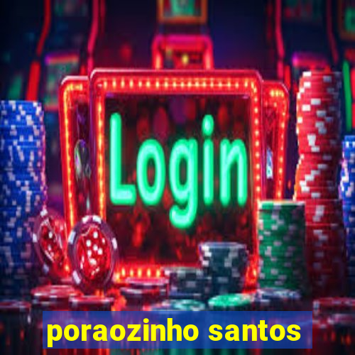 poraozinho santos