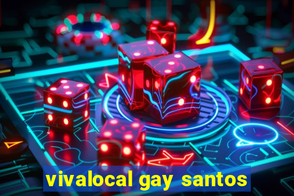 vivalocal gay santos