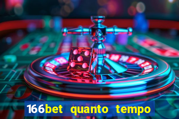 166bet quanto tempo demora para cair na conta