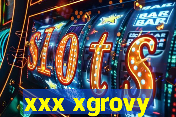 xxx xgrovy