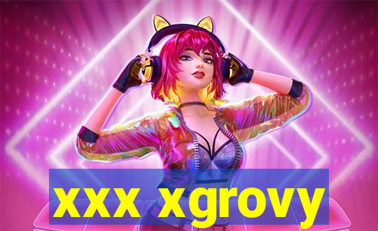 xxx xgrovy