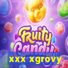 xxx xgrovy