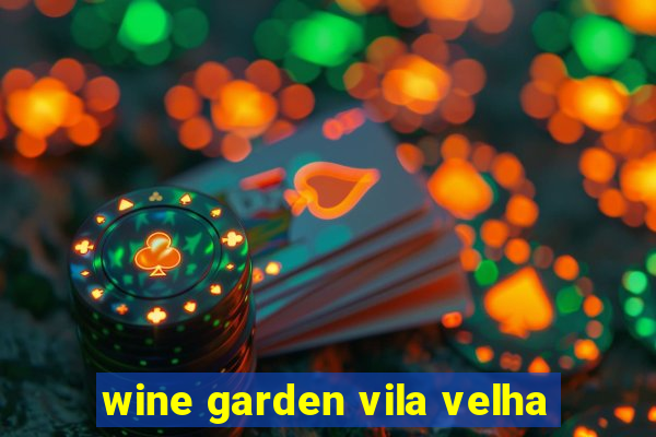 wine garden vila velha