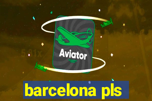 barcelona pls