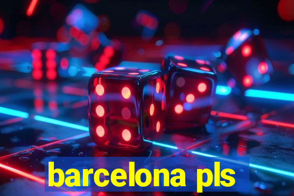 barcelona pls