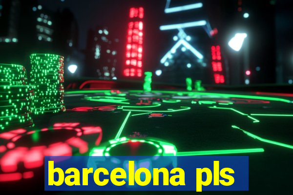 barcelona pls