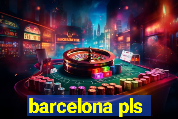 barcelona pls