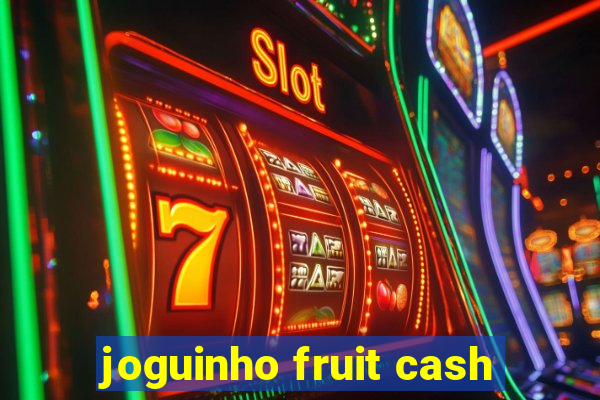 joguinho fruit cash