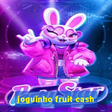 joguinho fruit cash