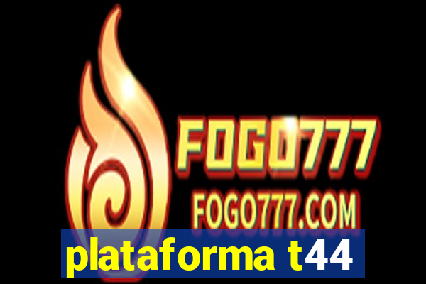 plataforma t44