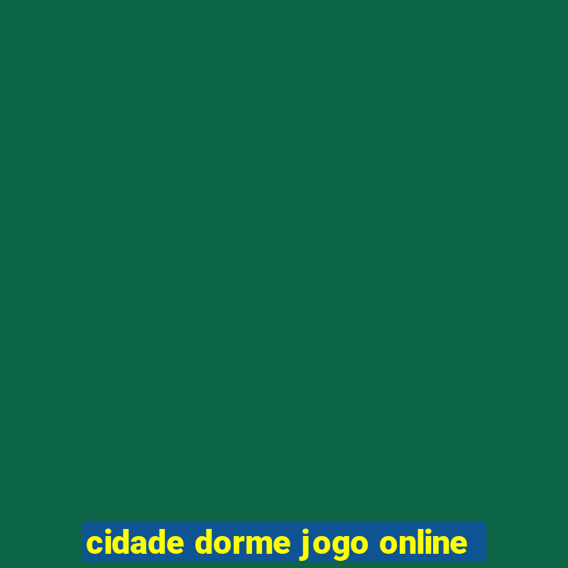 cidade dorme jogo online