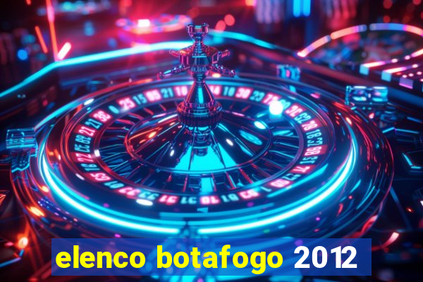 elenco botafogo 2012