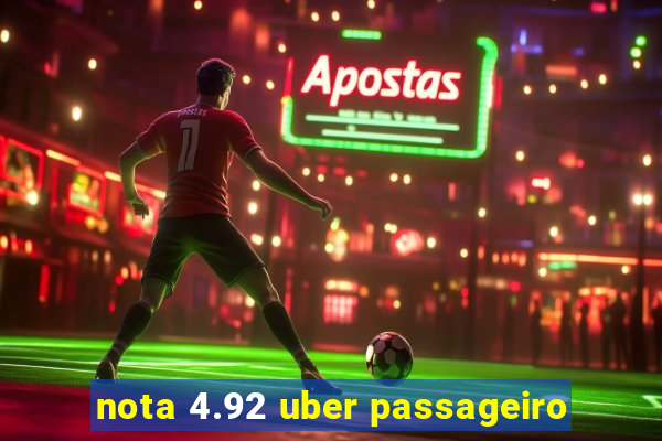 nota 4.92 uber passageiro