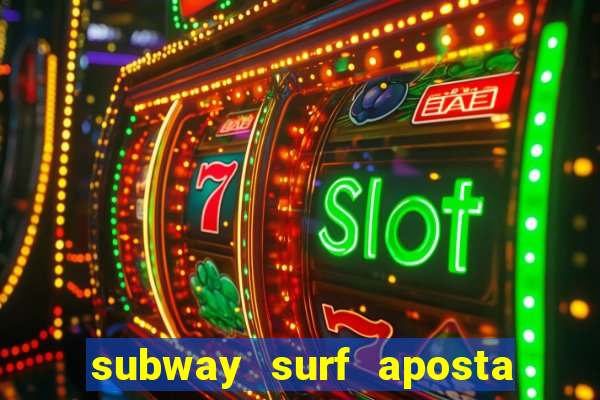 subway surf aposta 1 real