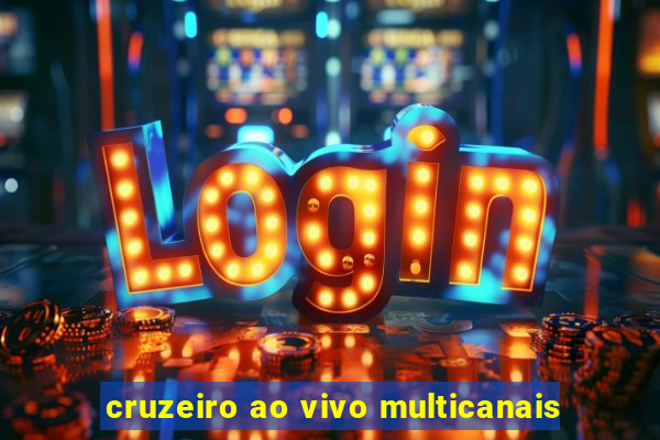 cruzeiro ao vivo multicanais