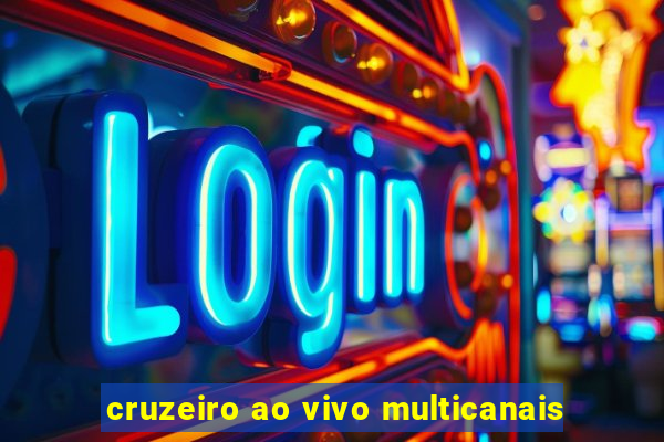 cruzeiro ao vivo multicanais