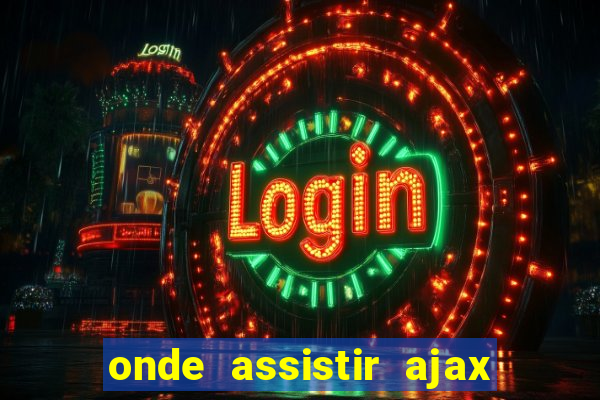 onde assistir ajax x fortuna sittard