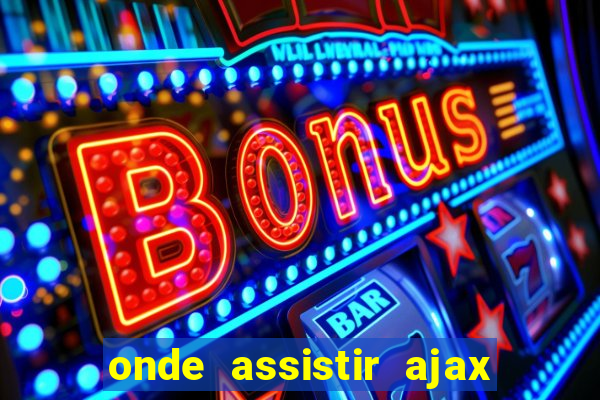 onde assistir ajax x fortuna sittard