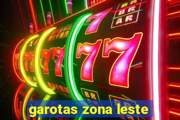 garotas zona leste