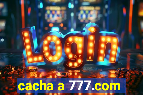 cacha a 777.com