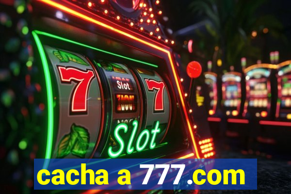 cacha a 777.com