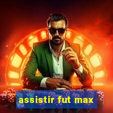 assistir fut max