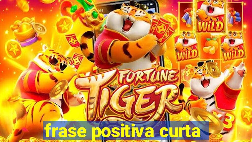 frase positiva curta