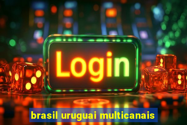 brasil uruguai multicanais