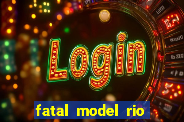 fatal model rio claro sp