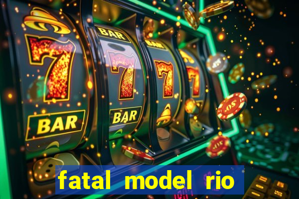 fatal model rio claro sp