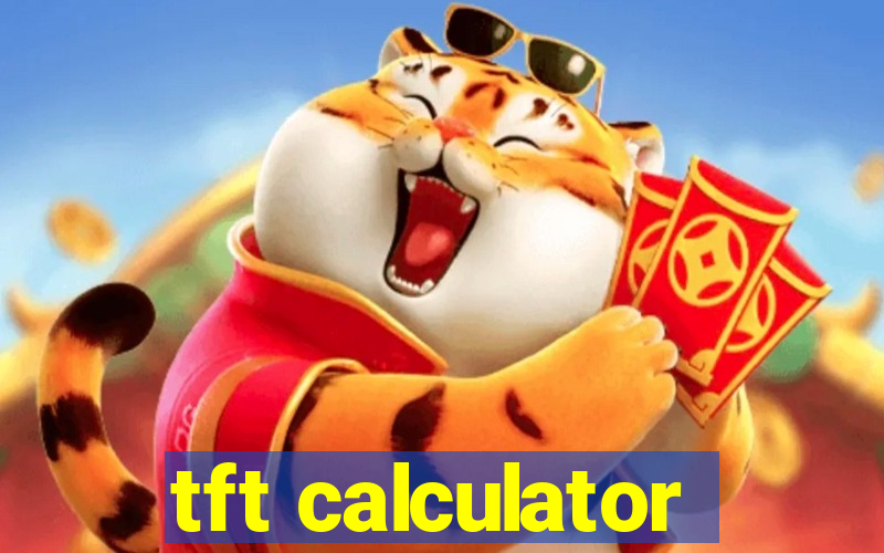 tft calculator