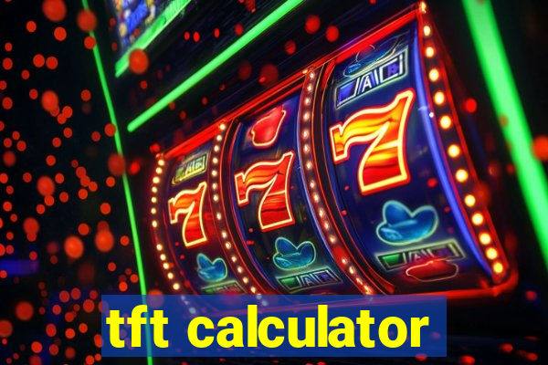 tft calculator