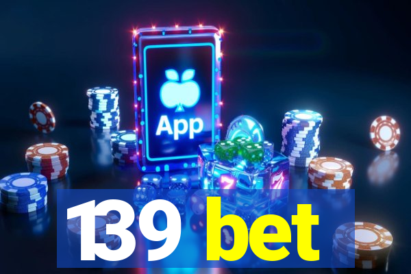 139 bet