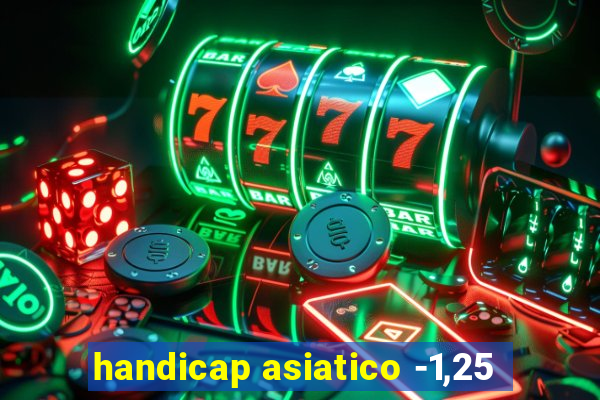 handicap asiatico -1,25