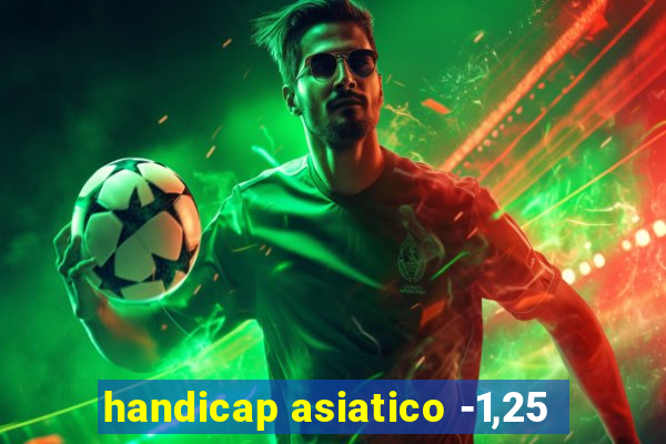 handicap asiatico -1,25