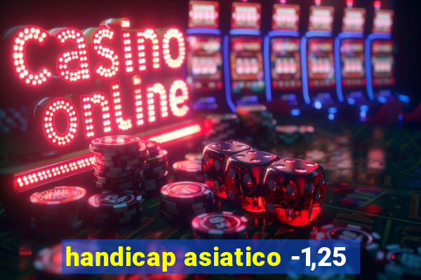 handicap asiatico -1,25