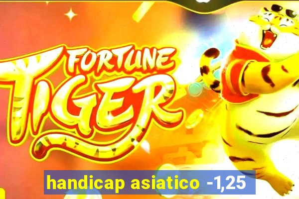 handicap asiatico -1,25