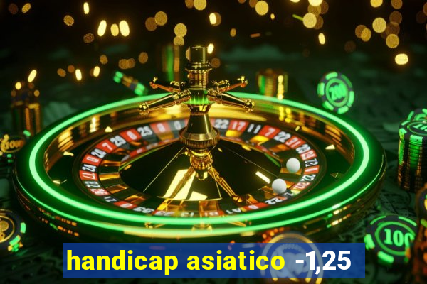 handicap asiatico -1,25